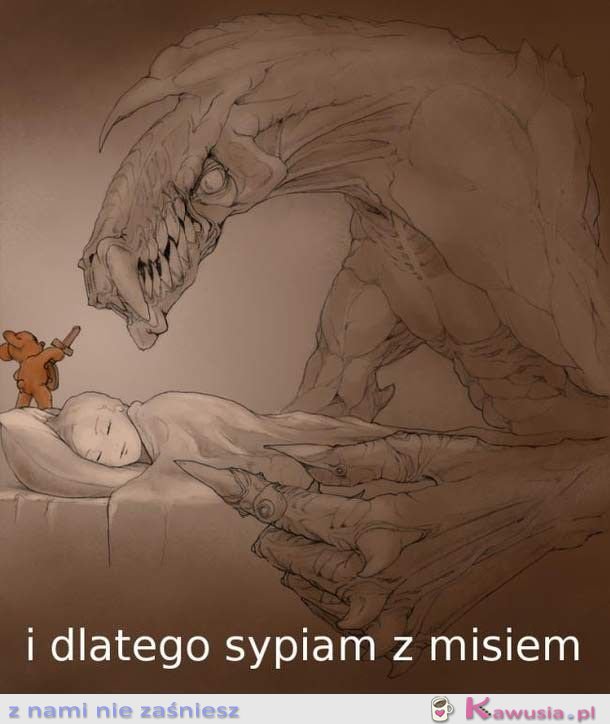 Dlatego sypiam z misiem...