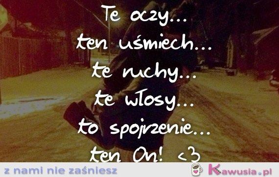 Te oczy... ten uśmiech...