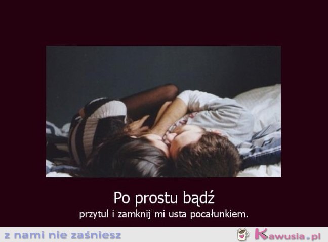 Po prostu bądź...