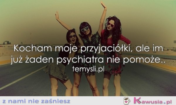 Kocham moje przyjaciółki, ale...