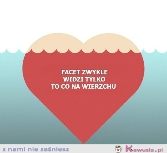 Facet zwykle widzi tylko..