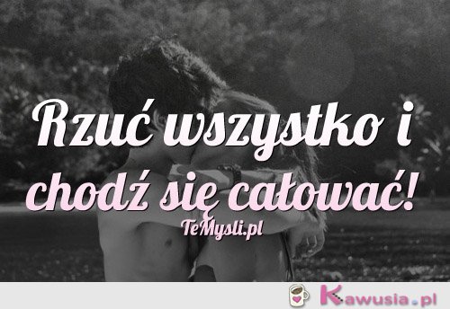 Rzuć wszystko i chodź