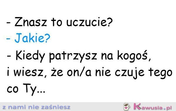 Znasz to uczucie?