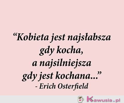Kobieta jest najsilniejsza gdy kocha