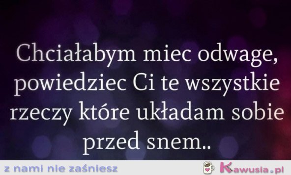 Chciałabym mieć odwagę