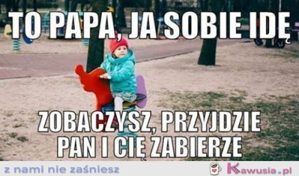 To pa pa , ja sobie idę