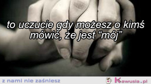 To uczucie "jest mój"