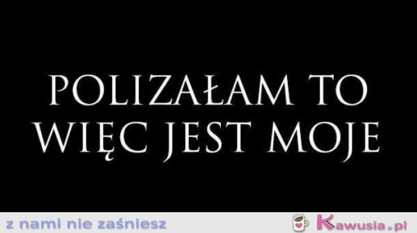 Polizałam to więc...