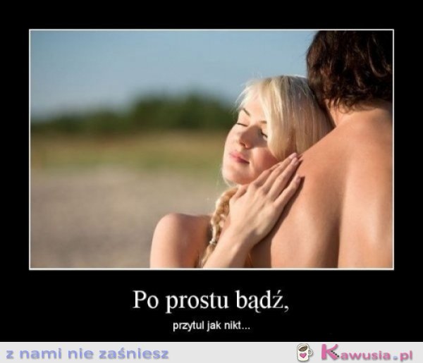 Po prostu bądź... 
