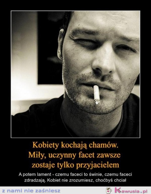 Kobiety kochają chamów