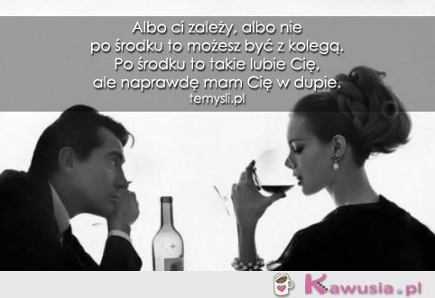 Albo ci zależy, albo nie...