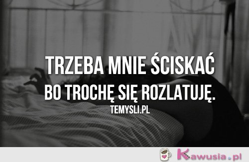 Trzeba mnie ściskać