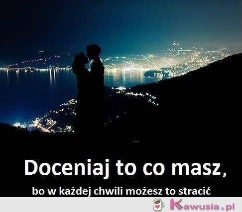 Doceniaj to co masz