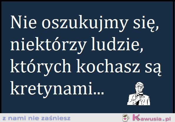 Nie oszukujmy się...