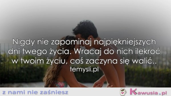 Nigdy nie zapominaj najpiękniejszych dni..