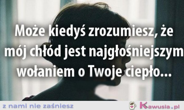 Może kiedyś zrozumiesz...