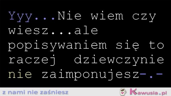 Nie wiem czy wiesz ale...