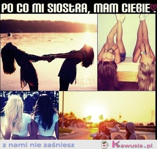 Po co mi siostra...