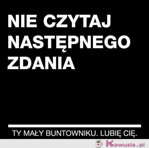 Nie czytaj następnego zdania.