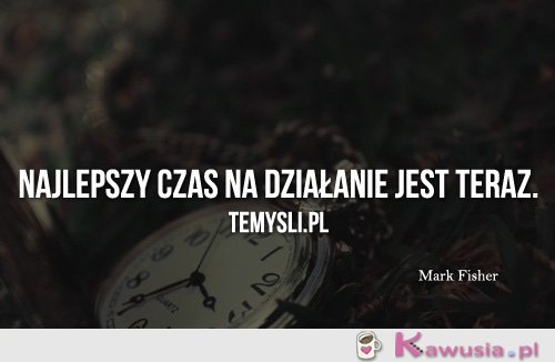 Najlepszy czas na działanie