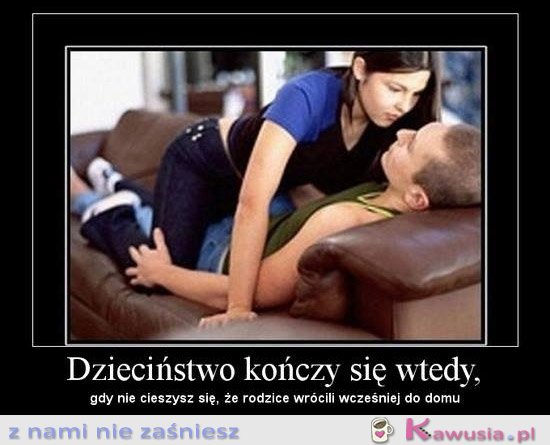 Dzieciństwo kończy się wtedy...