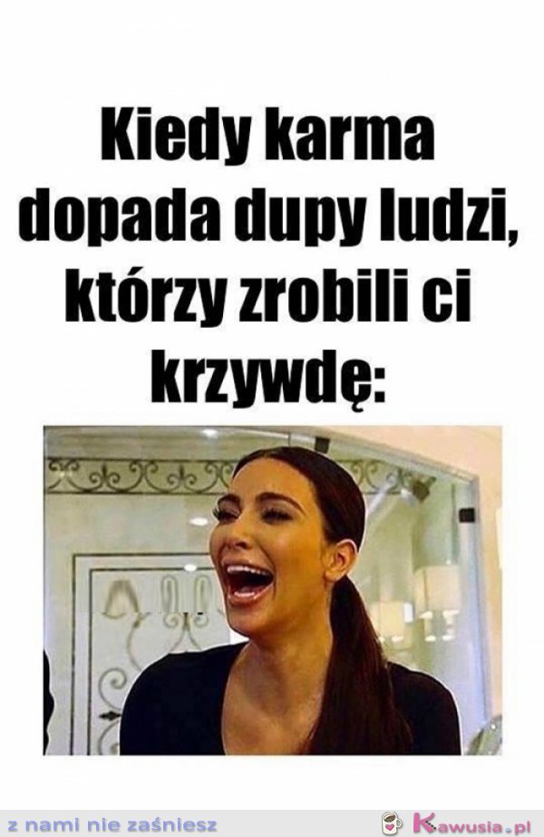 Karma zawsze wraca