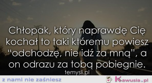 Chłopak, który naprawdę Cię kochał to taki...