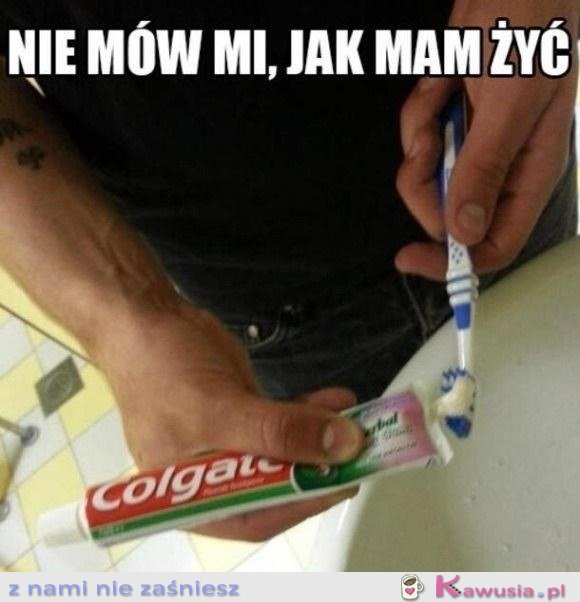 Nie mów mi jak żyć... 