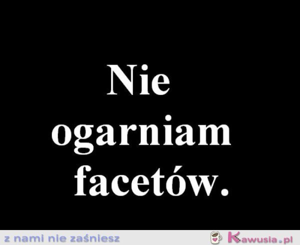 Nie ogarniam..