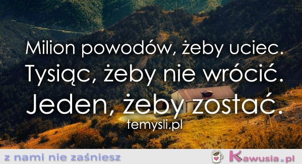 Milion powodów, żeby uciec...