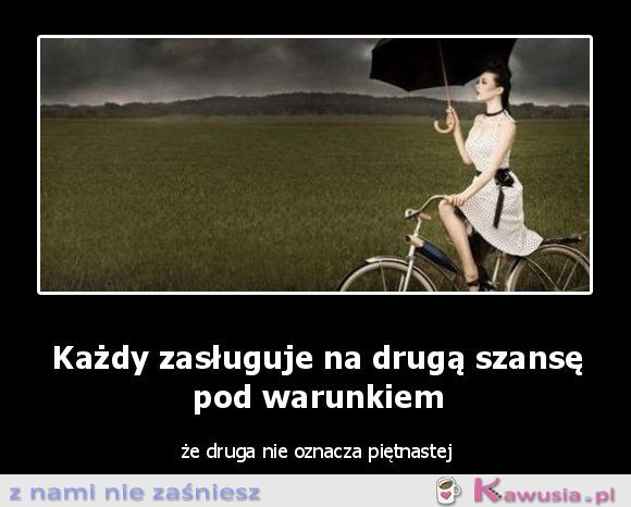 Każdy zasługuje na drugą szansę...