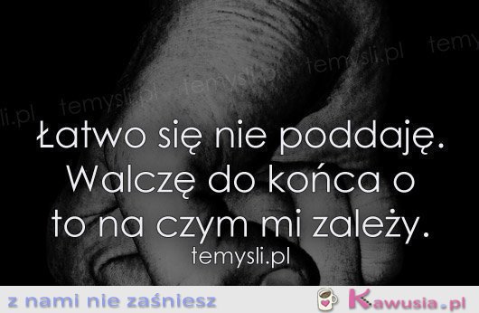 Łatwo się nie poddaję