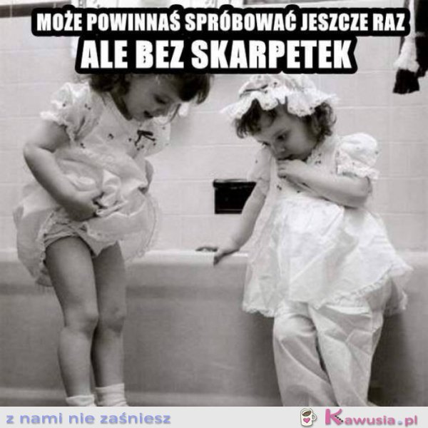 Może powinniśmy spr&oacute;bować jeszcze raz..