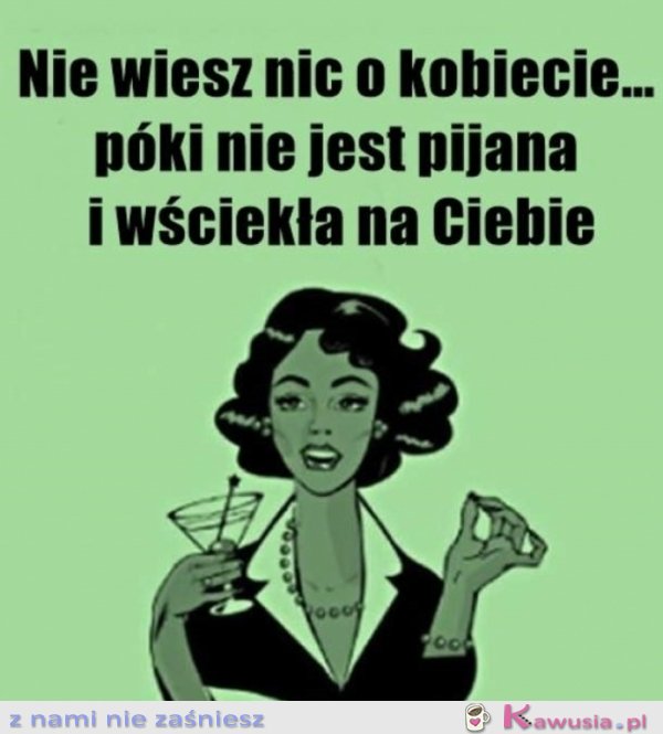 Nie wiesz nic o kobiecie póki..