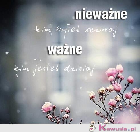 Nieważne kim byłeś