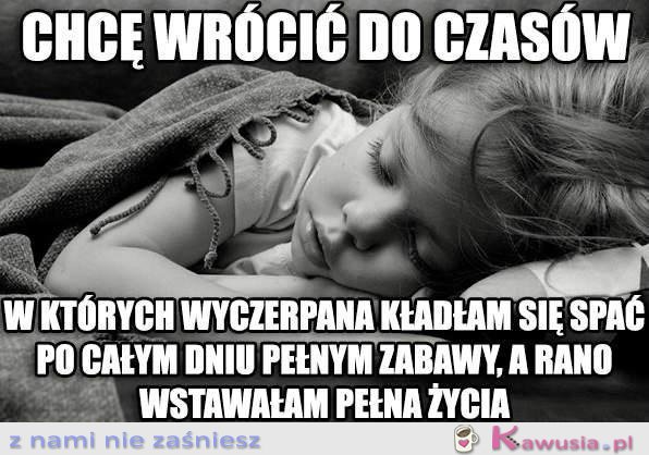 Chcę wrócić do czasów w których...