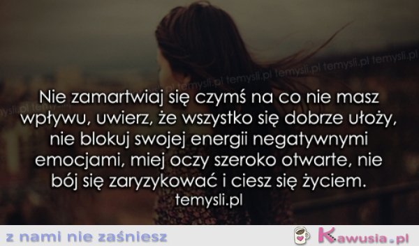 Nie zamartwiaj się czymś na co nie masz...