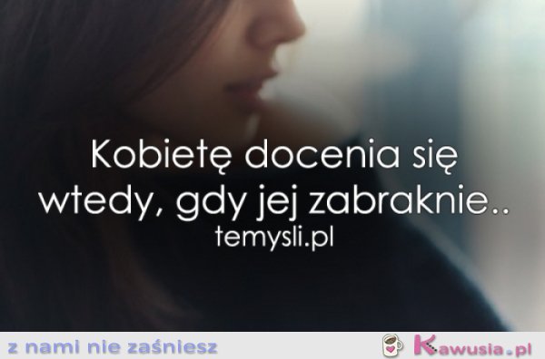 Kobietę docenia się wtedy, gdy