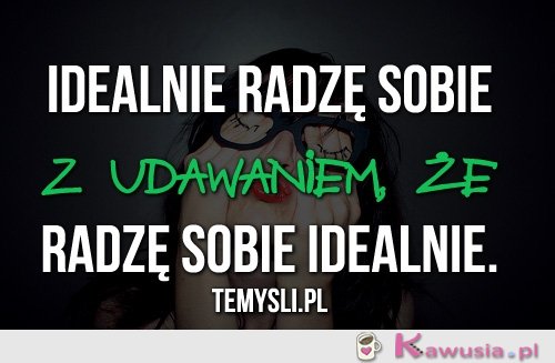 Idealnie radzę sobie