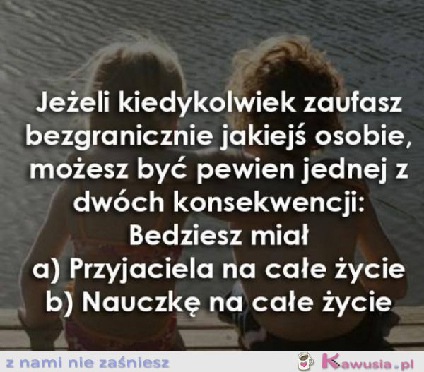 Jeżeli kiedykolwiek zaufasz bezgranicznie...