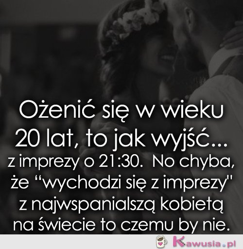 Ożenić się w wieku 20 lat...