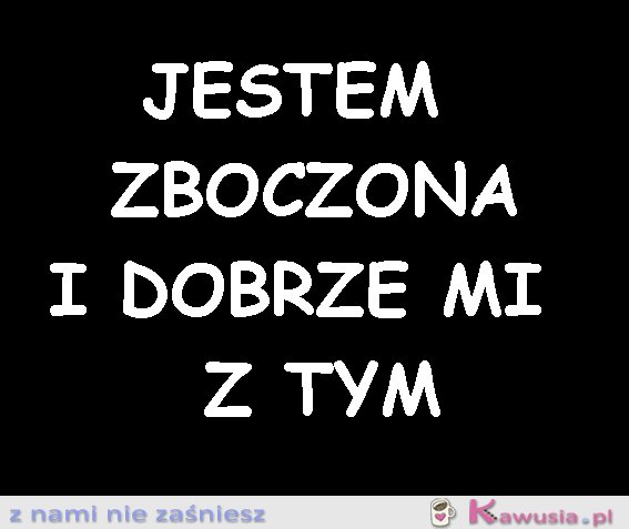 I wcale się tego nie wstydzę!