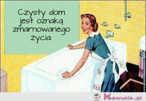 Czysty dom jest oznaką...