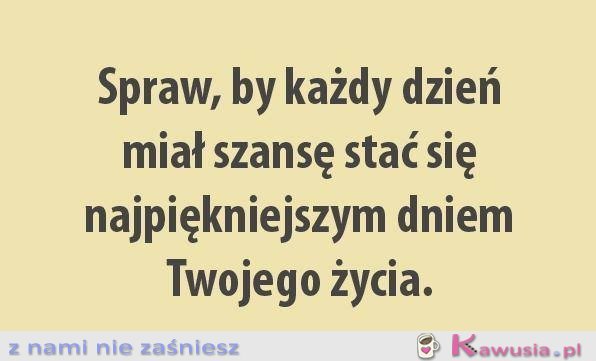 Spraw, by każdy dzień...