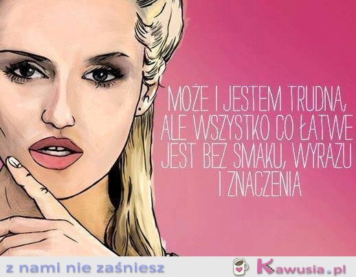 Może i jestem trudna...