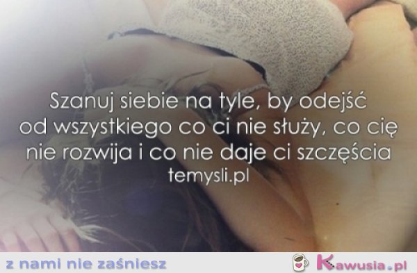 Szanuj siebie na tyle, by...