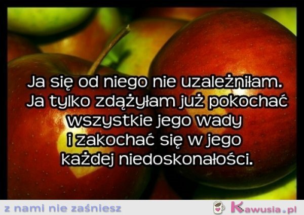 To wcale nie jest uzależnienie ;D