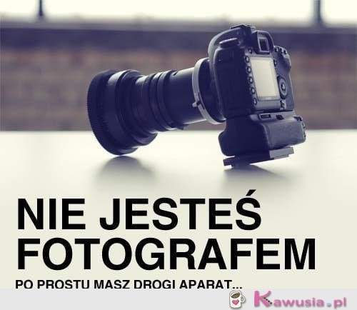 Po prostu masz drogi aparat