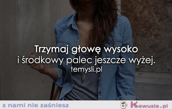 Trzymaj głowę wysoko