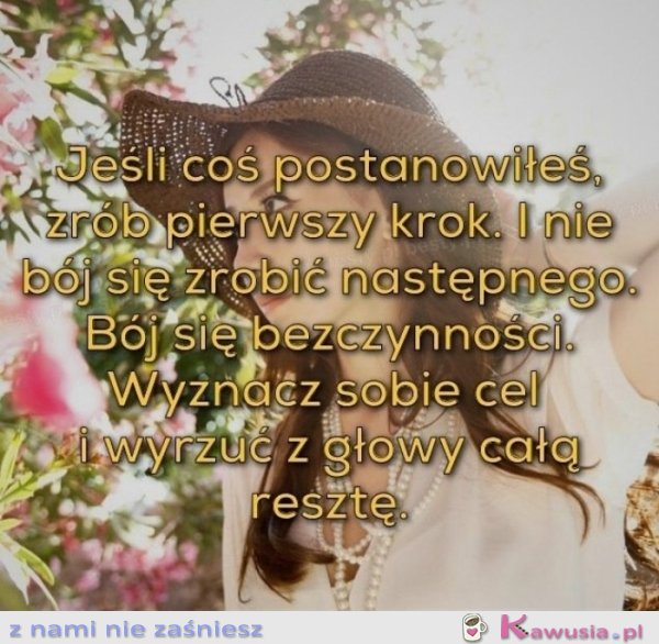 Jeśli coś postanowiłeś zrób pierwszy krok